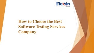 How to Choose the Best
Software Testing Services
Company
 