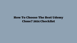 How To Choose The Best Udemy
Clone? 2024 Checklist
 