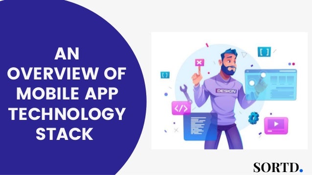AN
OVERVIEW OF
MOBILE APP
TECHNOLOGY
STACK
 