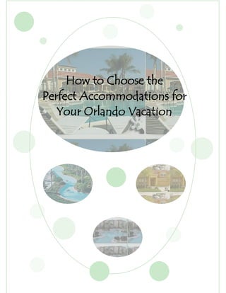 How to Choose the
Perfect Accommodations for
   Your Orlando Vacation
 