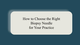 How to Choose the Right
Biopsy Needle
for Your Practice
 