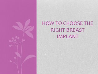 HOW TO CHOOSE THE
RIGHT BREAST
IMPLANT

 