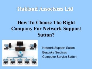 How To Choose The Right
Company For Network Support
Sutton?
Network Support Sutton
Bespoke Services
Computer Service Sutton

 