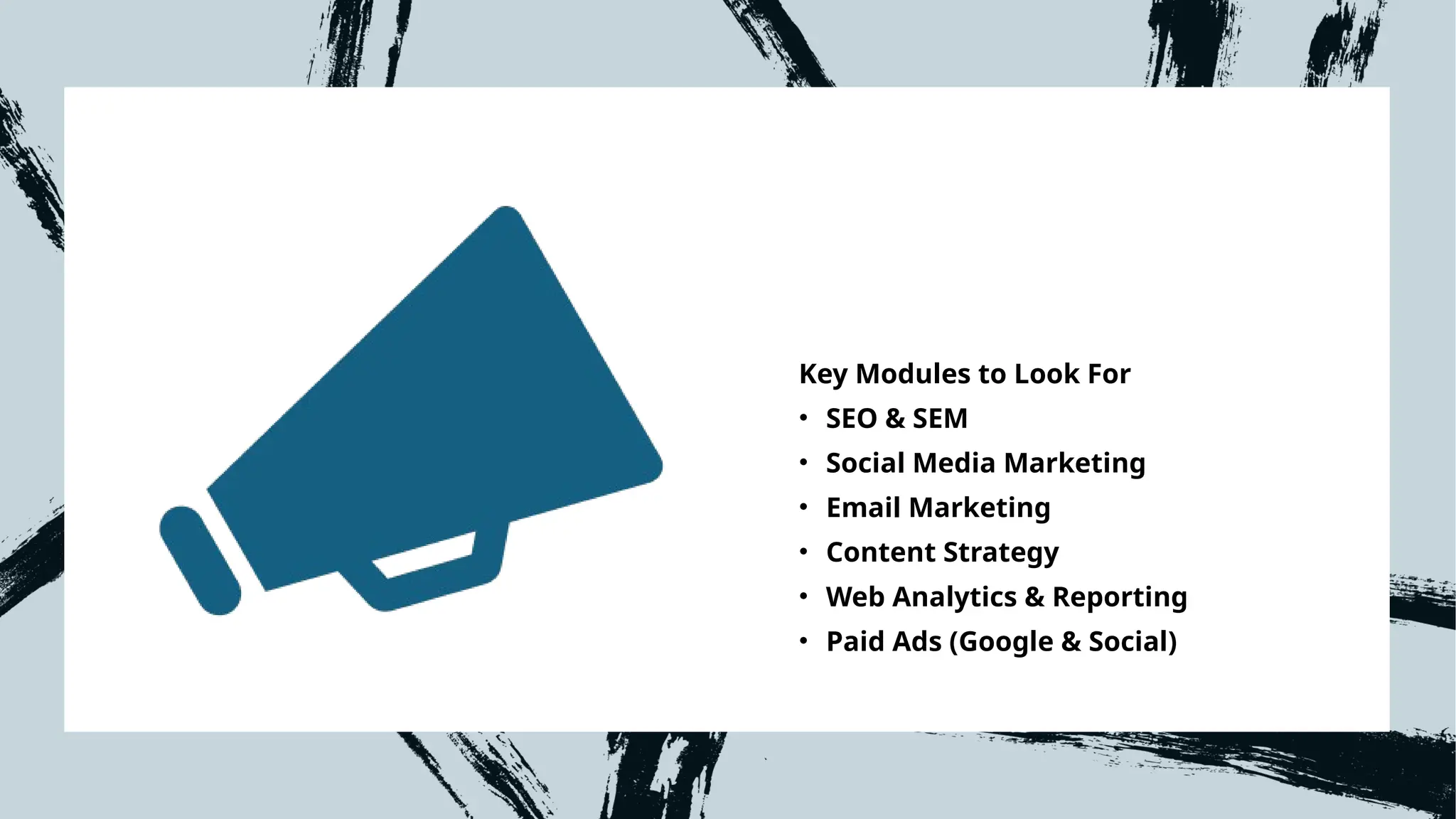 Key Modules to Look For
• SEO & SEM
• Social Media Marketing
• Email Marketing
• Content Strategy
• Web Analytics & Reporting
• Paid Ads (Google & Social)
 