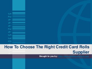 How To Choose The Right Credit Card Rolls
Supplier
Brought to you by: http://www.pandapaperroll.com/
 