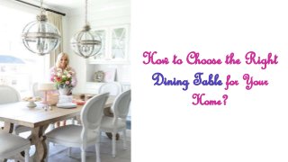 How to Choose the Right
Dining Table for Your
Home?
 