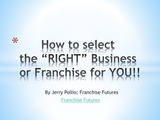 By Jerry Pollio; Franchise Futures
Franchise Futures
*
 