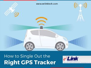 How to Sing le Out t he Right GPS Tracker
www.eelinktech.com
 