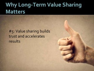 2020
Why Long-Term Value Sharing
Matters
#5: Value sharing builds
trust and accelerates
results
 