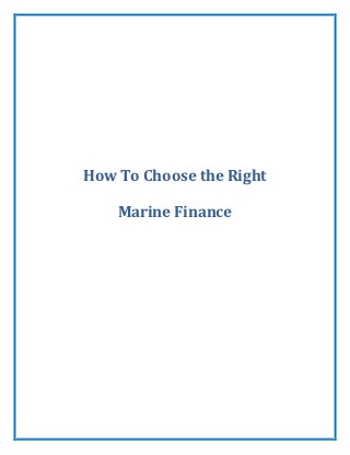 How To Choose the Right

    Marine Finance
 