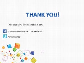 Visit us @ www. silverlinemeditech.com
/Silverline-Meditech-280224919040326/
/silverlinemed
 