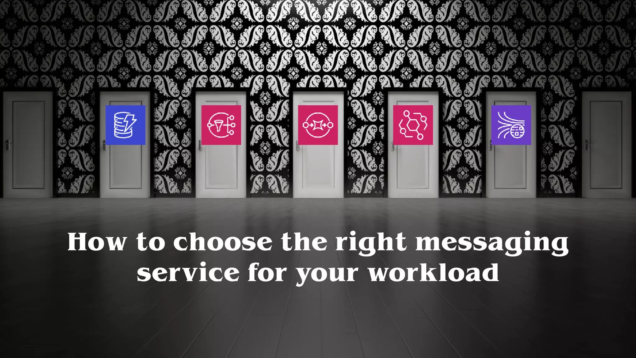 How to choose the right messaging
service for your workload
 