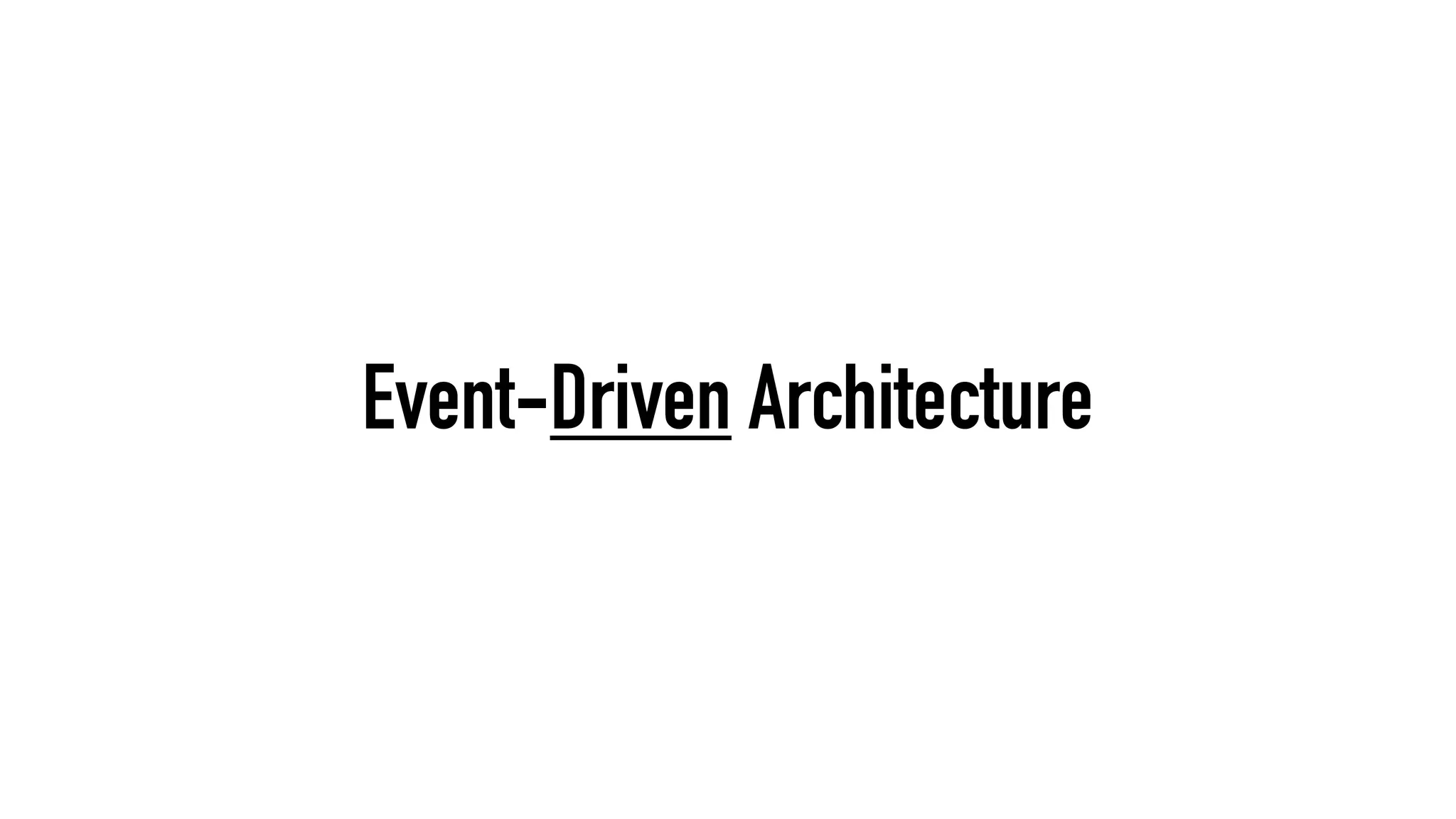 Event-Driven Architecture
 