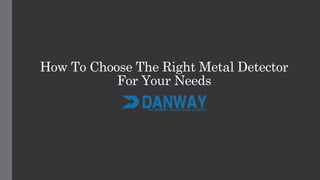 How To Choose The Right Metal Detector
For Your Needs
 