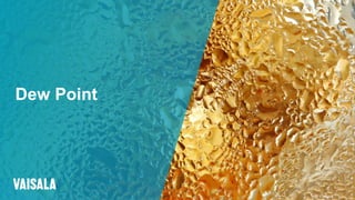 © Vaisala
Dew Point
 