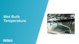 © Vaisala
Wet Bulb
Temperature
 