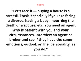 “Let’s face it — buying a house is a
stressful task, especially if you are facing
a divorce, having a baby, mourning the
d...