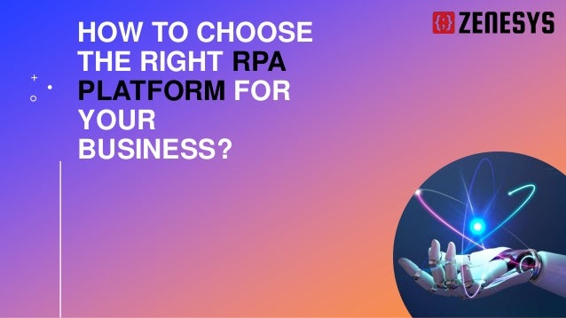 HOW TO CHOOSE
THE RIGHT RPA
PLATFORM FOR
YOUR
BUSINESS?
 