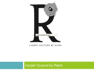 Carpet Couture by Rashi
Nepali Knotted CarpetsNepali Knotted Carpets
 