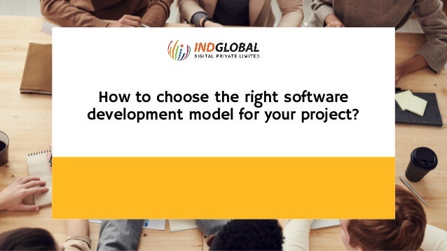 How to choose the right software
development model for your project?


 