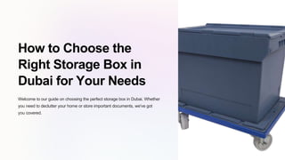How to Choose the
Right Storage Box in
Dubai for Your Needs
Welcome to our guide on choosing the perfect storage box in Dubai. Whether
you need to declutter your home or store important documents, we've got
you covered.
 