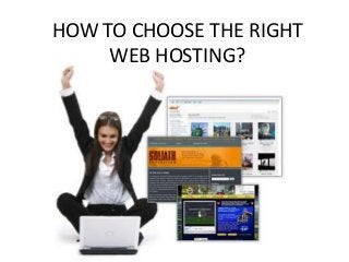 HOW TO CHOOSE THE RIGHT
WEB HOSTING?
 