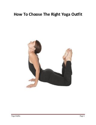 How To Choose The Right Yoga Outfit




Yoga Outfits                        Page 1
 