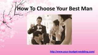 How To Choose Your Best Man http://www.your-budget-wedding.com/ 