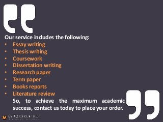 Our service includes the following:
• Essay writing
• Thesis writing
• Coursework
• Dissertation writing
• Research paper
• Term paper
• Books reports
• Literature review
So, to achieve the maximum academic
success, contact us today to place your order.
 