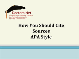 How	
  You	
  Should	
  Cite	
  
Sources	
  
APA	
  Style	
  

 