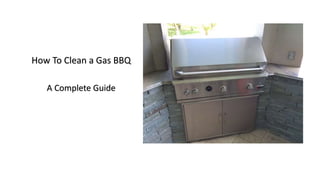 How To Clean a Gas BBQ
A Complete Guide
 