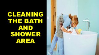CLEANING
THE BATH
AND
SHOWER
AREA
 
