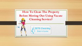 How To Clean The Property
Before Moving Out Using Vacate
Cleaning Service?
 