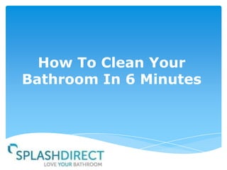 How To Clean Your
Bathroom In 6 Minutes

 