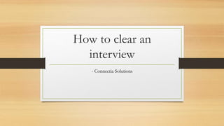 How to clear an
interview
- Connectia Solutions
 