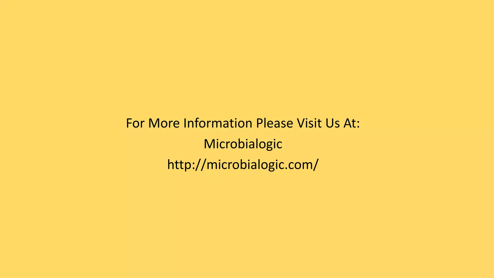 For More Information Please Visit Us At:
Microbialogic
http://microbialogic.com/
 