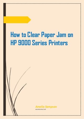 How to Clear Paper Jam on
HP 9000 Series Printers
Amelia Sampson
HELPCONTACT247
 