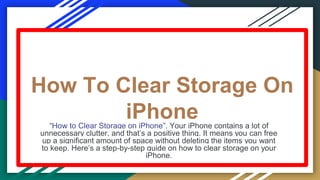 How To Clear Storage On
iPhone
“How to Clear Storage on iPhone”, Your iPhone contains a lot of
unnecessary clutter, and that’s a positive thing. It means you can free
up a significant amount of space without deleting the items you want
to keep. Here’s a step-by-step guide on how to clear storage on your
iPhone.
 