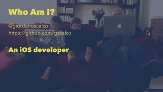 Who Am I? 
@giordanoscalzo 
https://github.com/gscalzo 
An iOS developer 
 