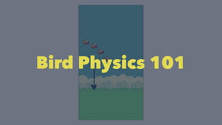 Bird Physics 101 
 