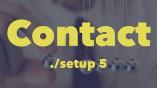 Contact 
./setup 5 
 
