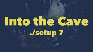 Into the Cave 
./setup 7 
 