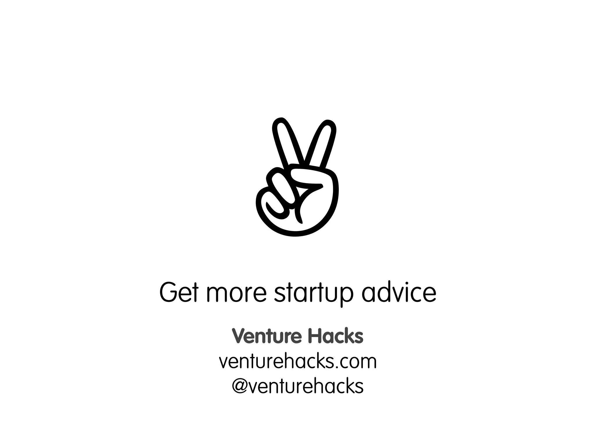 ✌
Get more startup advice
     Venture Hacks
    venturehacks.com
     @venturehacks
 