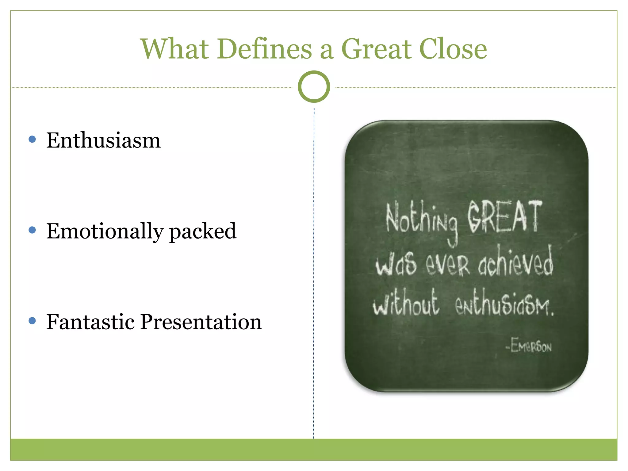 What Defines a Great Close Enthusiasm Emotionally packed Fantastic Presentation 