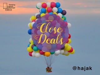Close
Deals
H O W TO
@hajak
 