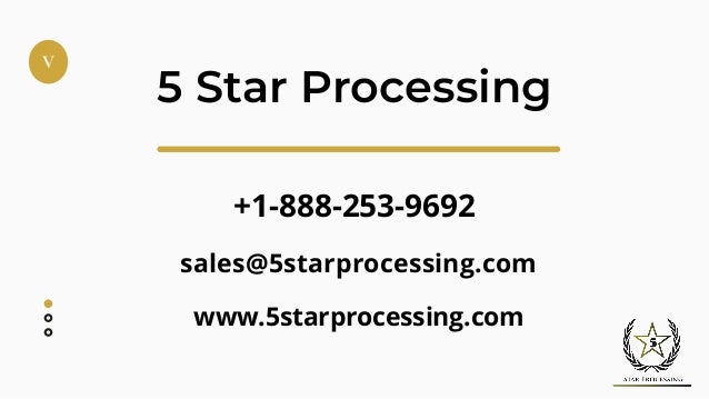 V
www.5starprocessing.com
5 Star Processing
+1-888-253-9692
sales@5starprocessing.com
 