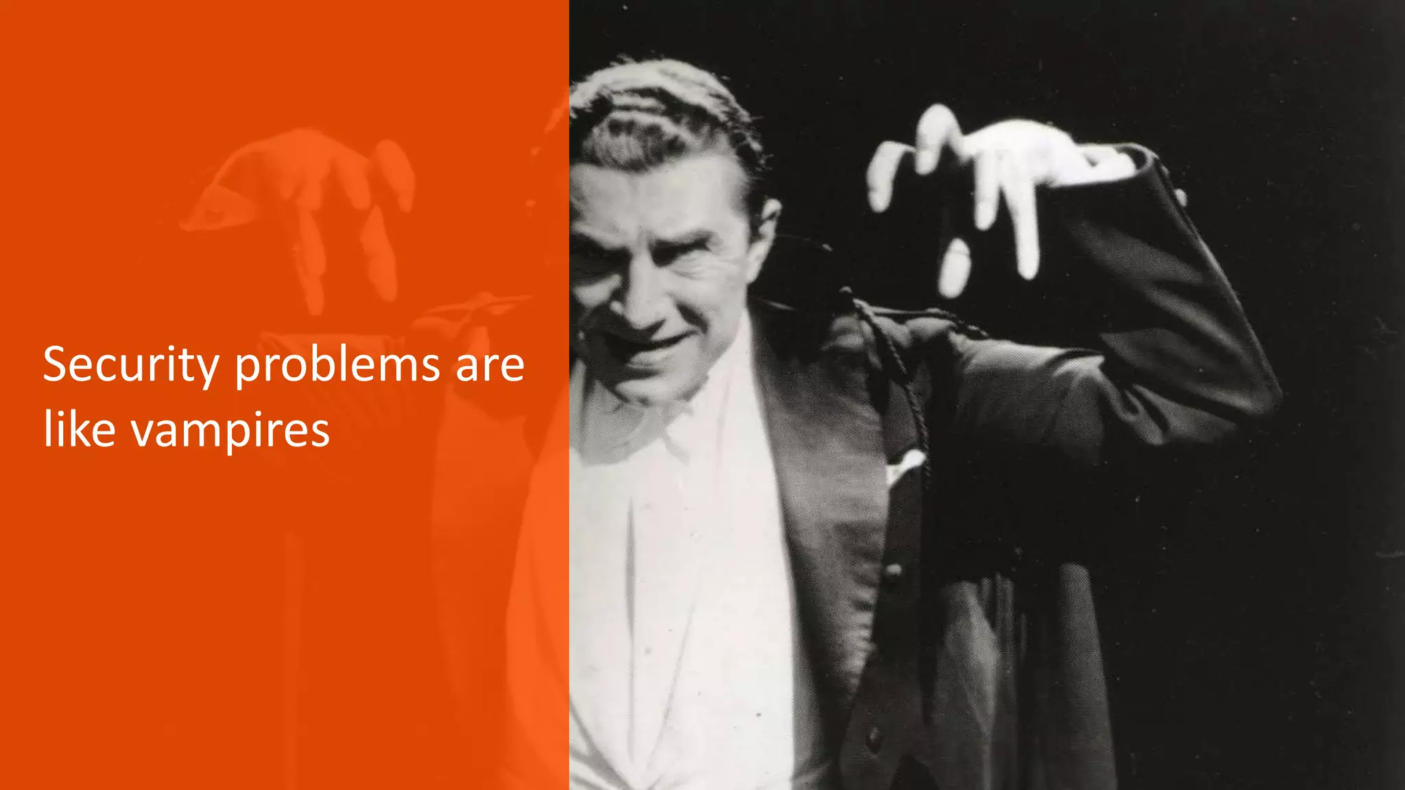 Security problems are 
like vampires 
© Copyright 7 12/12/2014 BMC Software, Inc 
 