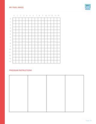 MY PIXEL IMAGE
Page 10
0 1 2 3 4 5 6 7 8 9 10 11 12 13 14
0
1
2
3
4
5
6
7
8
9
10
11
12
13
14
PROGRAM INSTRUCTIONS
 