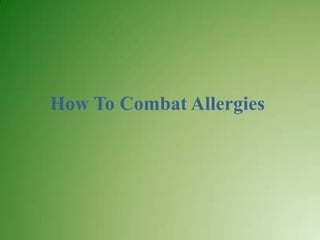 How To Combat Allergies
 