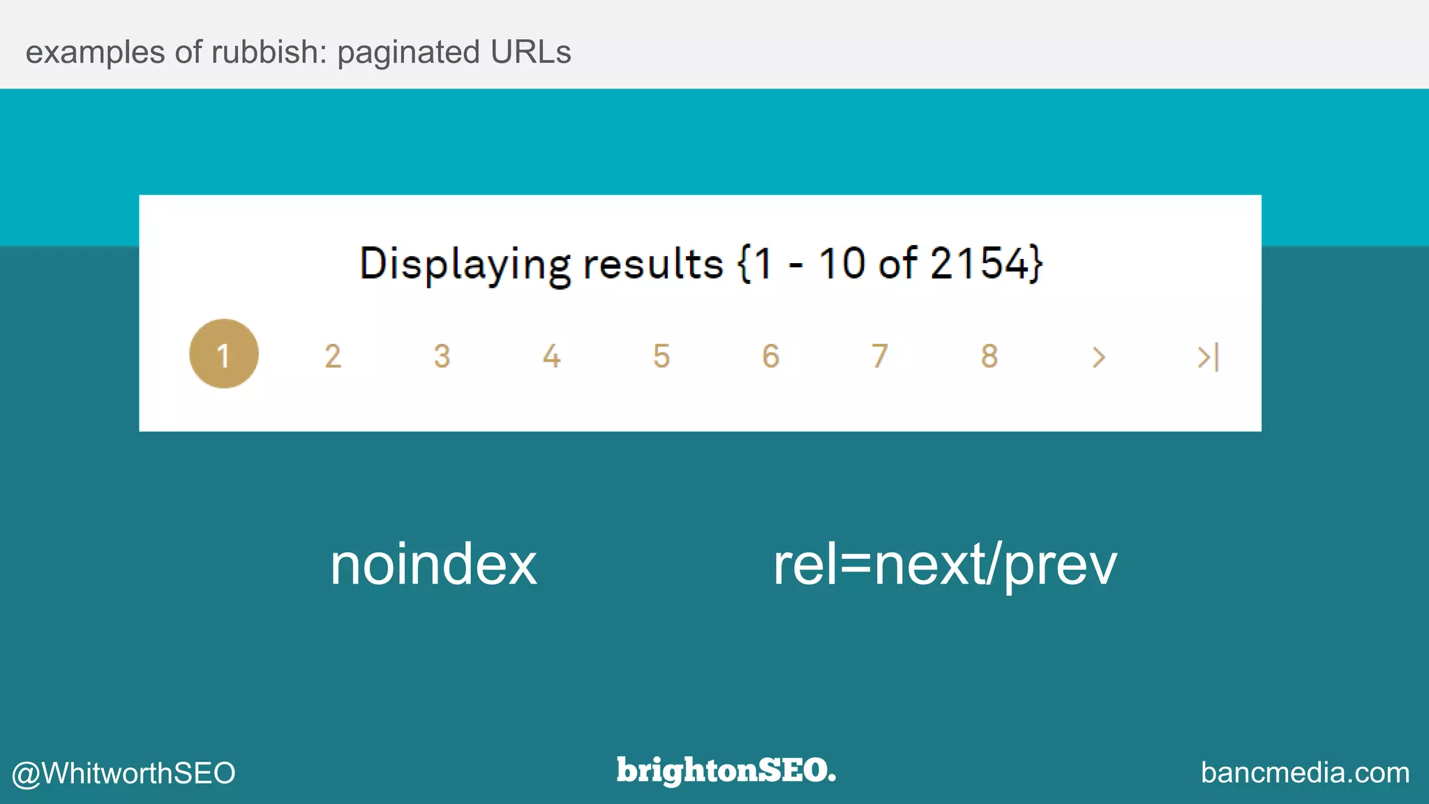 examples of rubbish: paginated URLs
bancmedia.com
rel=next/prevnoindex
@WhitworthSEO
 